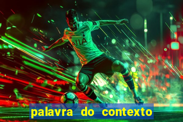 palavra do contexto de hoje 488